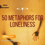 Metaphors For Loneliness