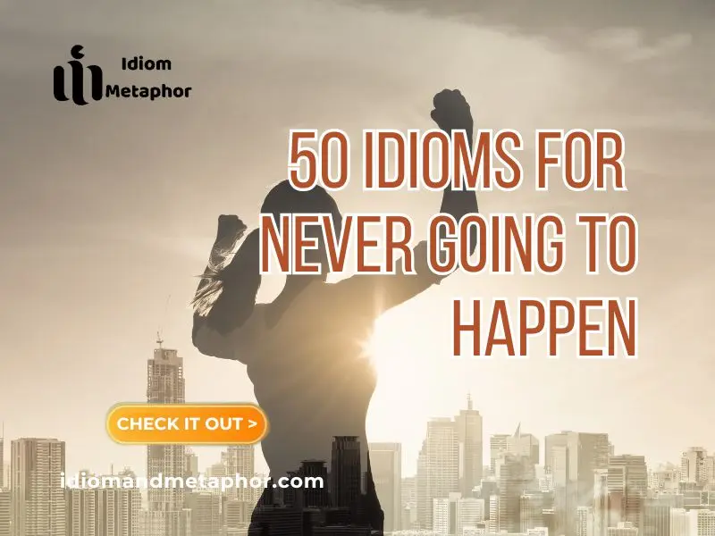 Idioms For Never Going To Happen