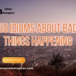 Idioms About Bad Things Happening