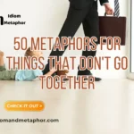 Metaphors For Things That Don't Go Together